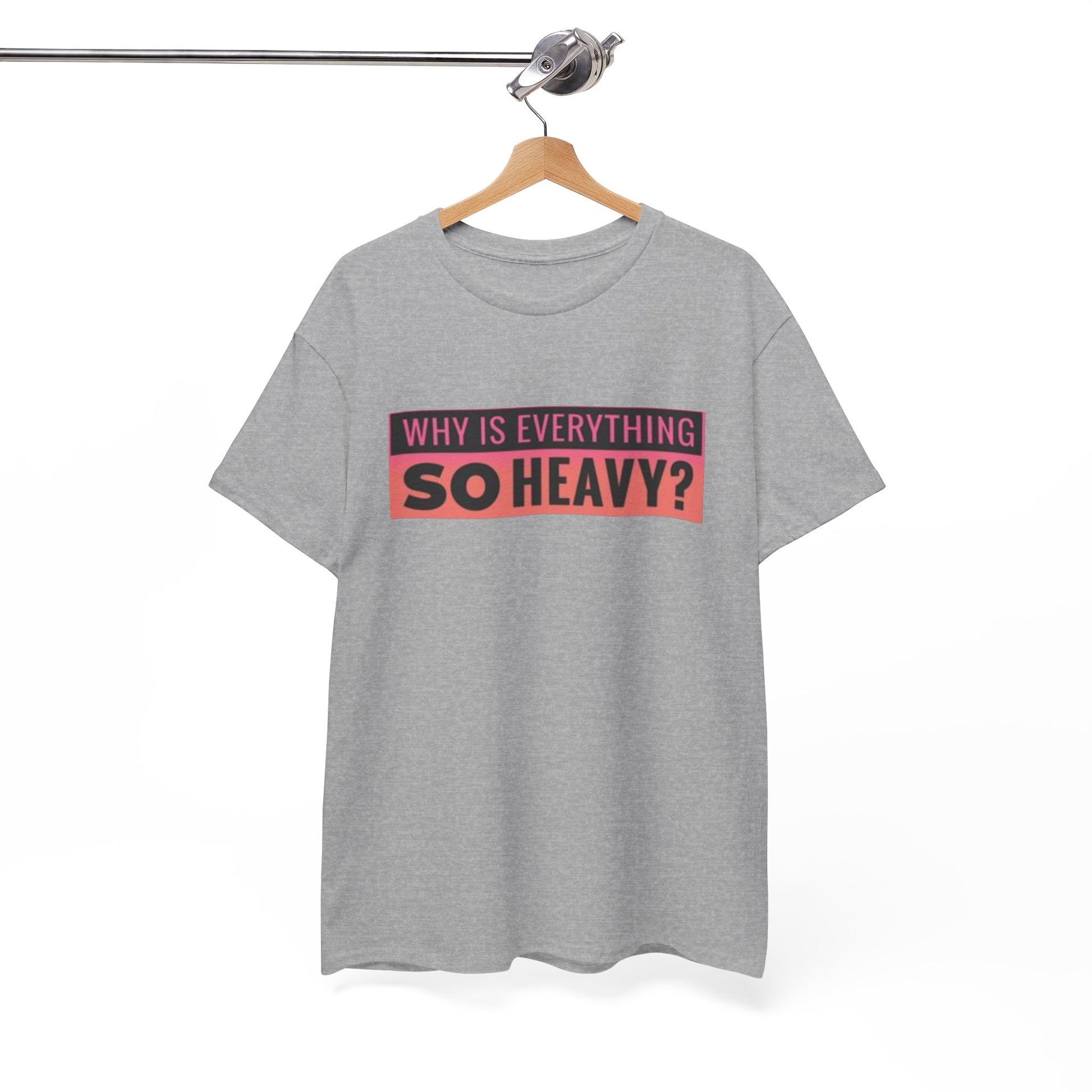 "Why Is Everything So Heavy?" – Funny Gym Shirt