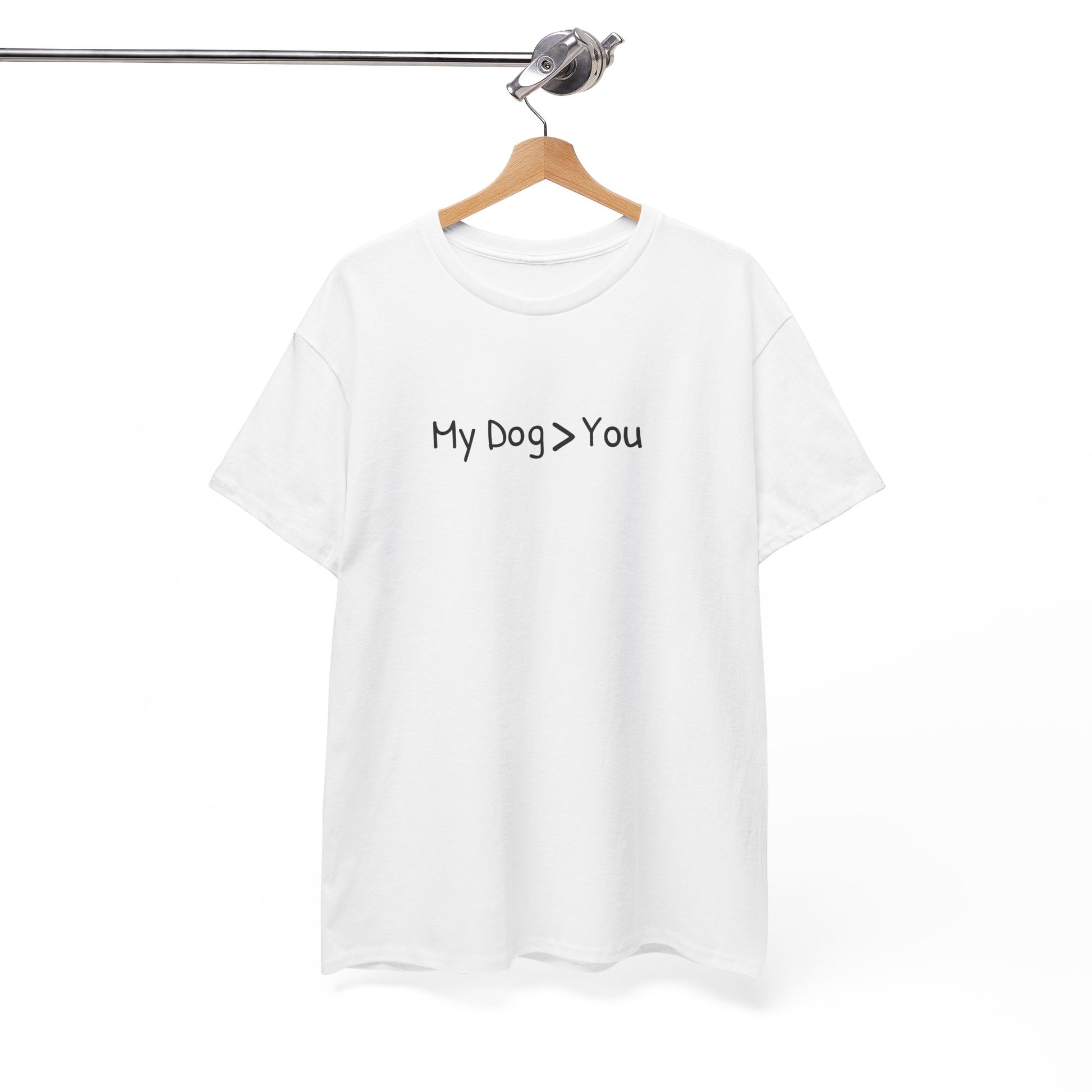 My Dog > You – Hilarious & Honest Dog Lover Shirt