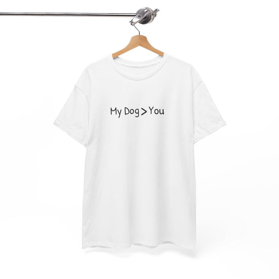 My Dog > You – Hilarious & Honest Dog Lover Shirt