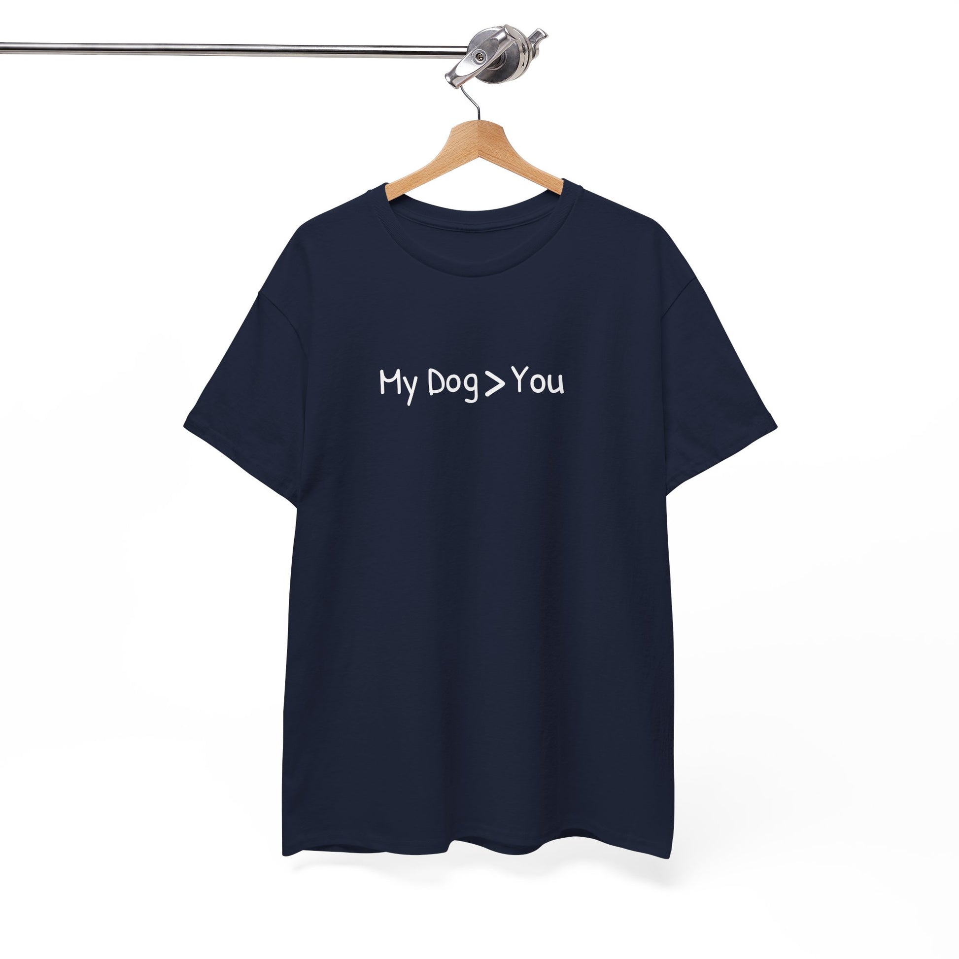 My Dog > You – Hilarious & Honest Dog Lover Shirt