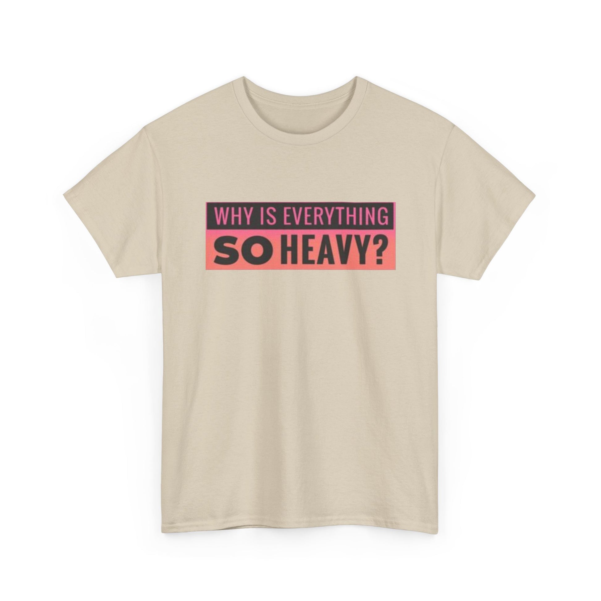 "Why Is Everything So Heavy?" – Funny Gym Shirt