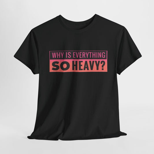 "Why Is Everything So Heavy?" – Funny Gym Shirt