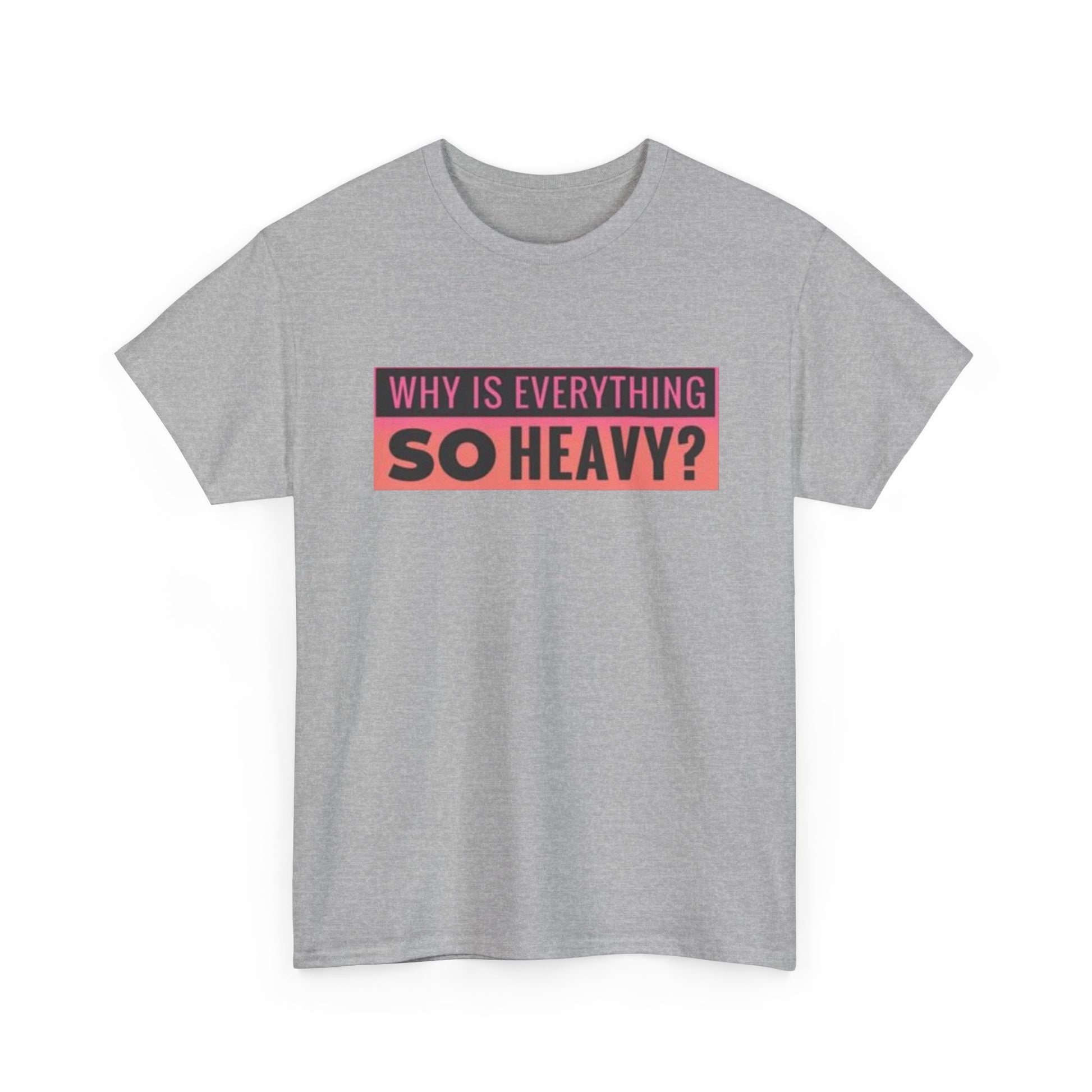 "Why Is Everything So Heavy?" – Funny Gym Shirt