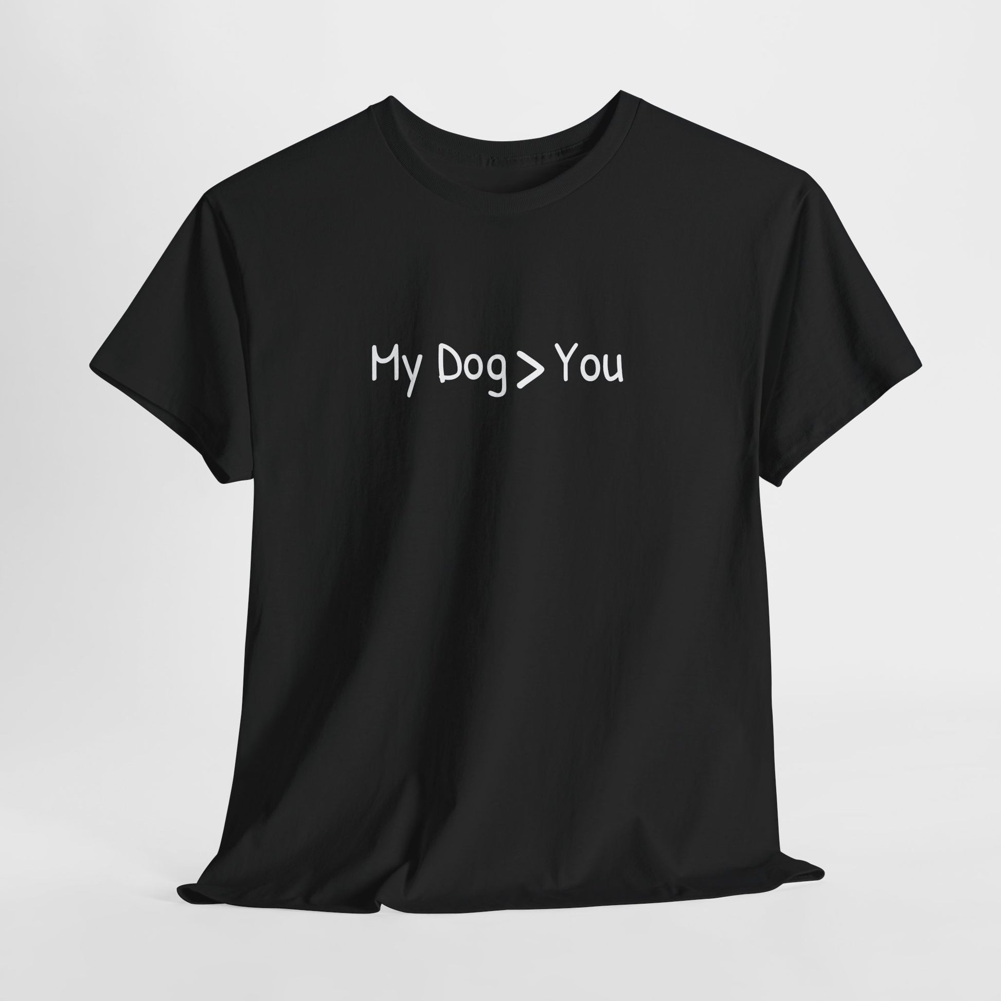 My Dog > You – Hilarious & Honest Dog Lover Shirt