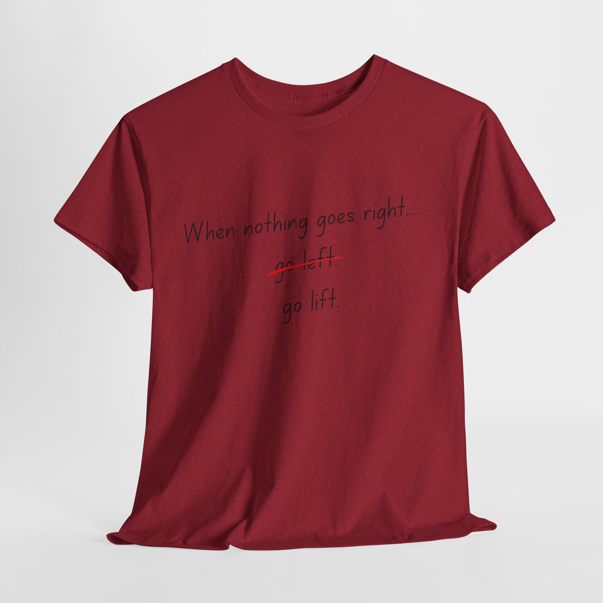 When Nothing Goes Right, Go Lift Tee