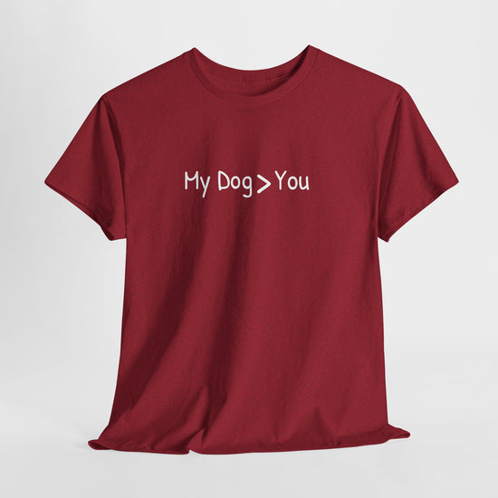 My Dog > You – Hilarious & Honest Dog Lover Shirt