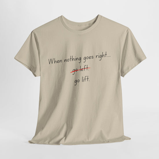 When Nothing Goes Right, Go Lift Tee