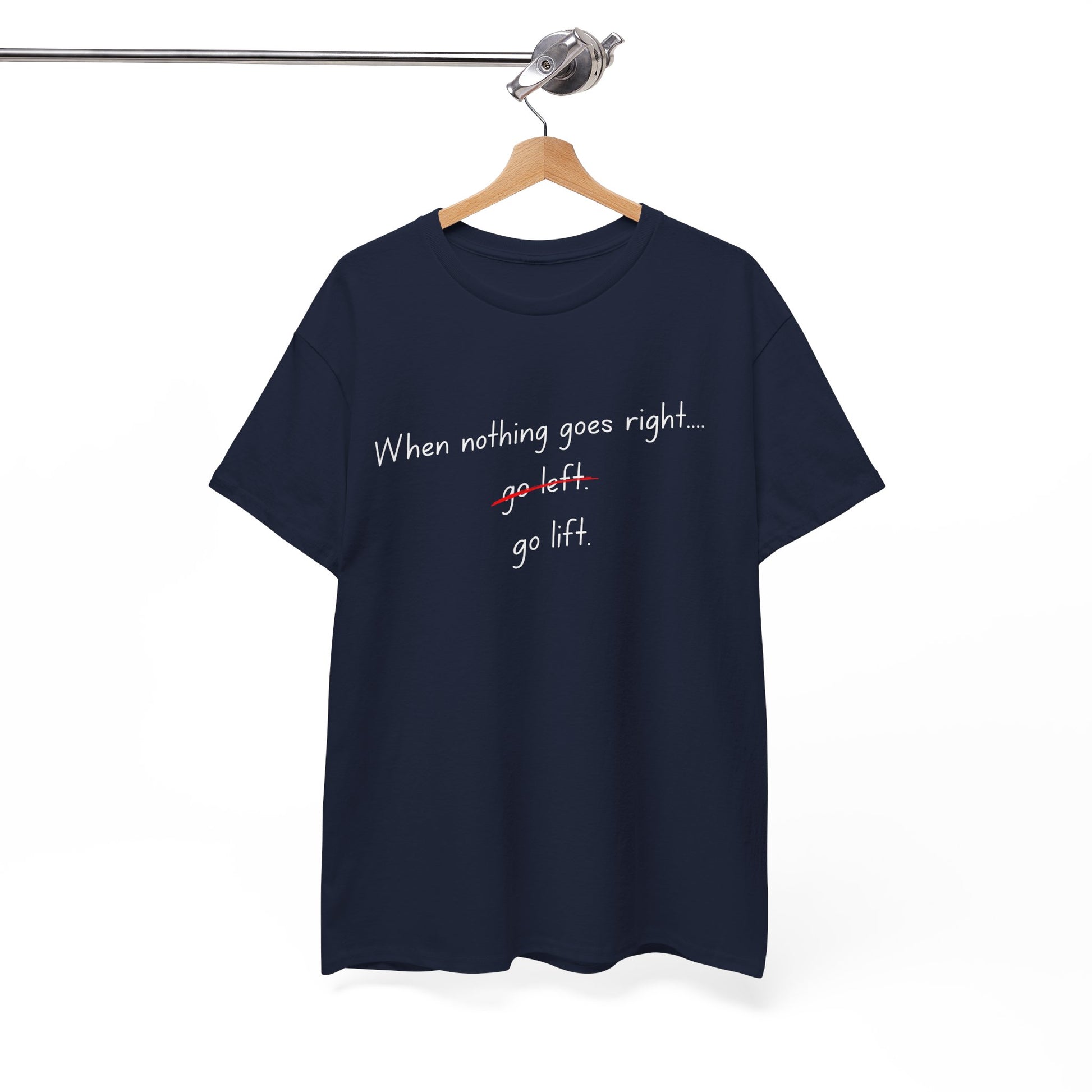 When Nothing Goes Right, Go Lift Tee