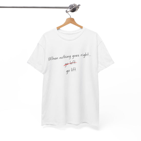 When Nothing Goes Right, Go Lift Tee