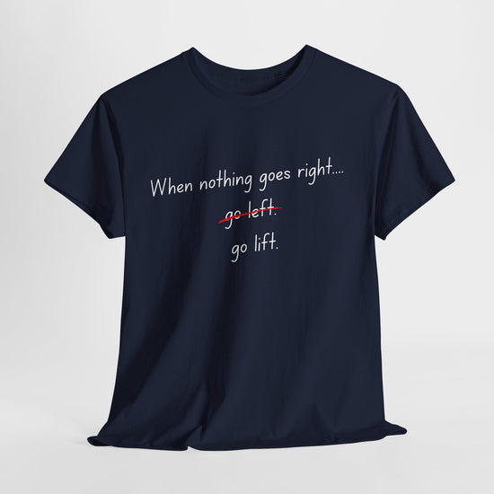 When Nothing Goes Right, Go Lift Tee