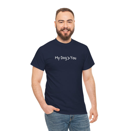 My Dog > You – Hilarious & Honest Dog Lover Shirt