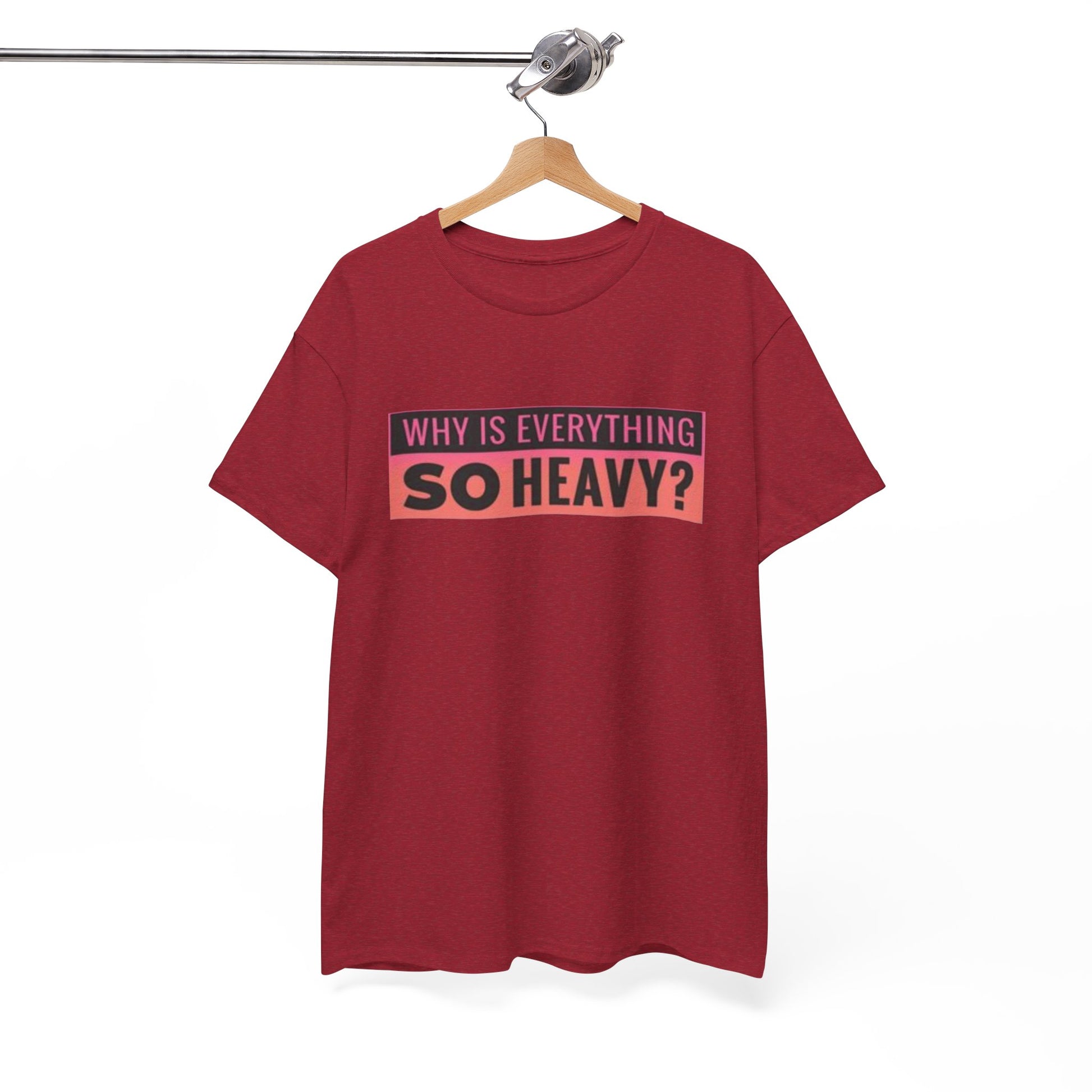 "Why Is Everything So Heavy?" – Funny Gym Shirt