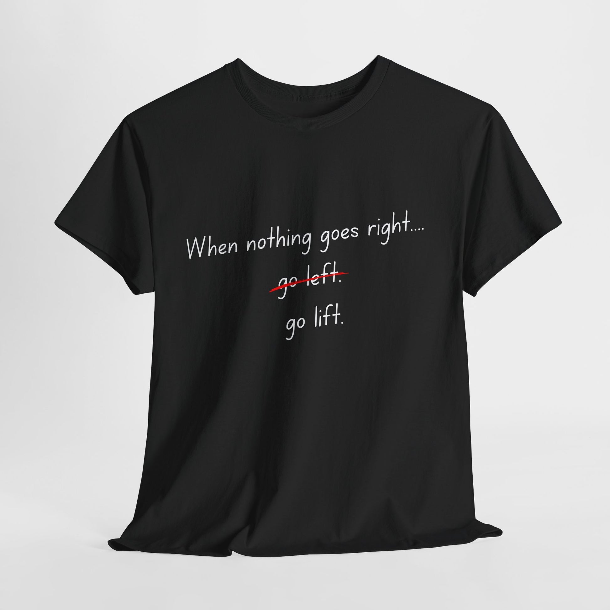 When Nothing Goes Right, Go Lift Tee