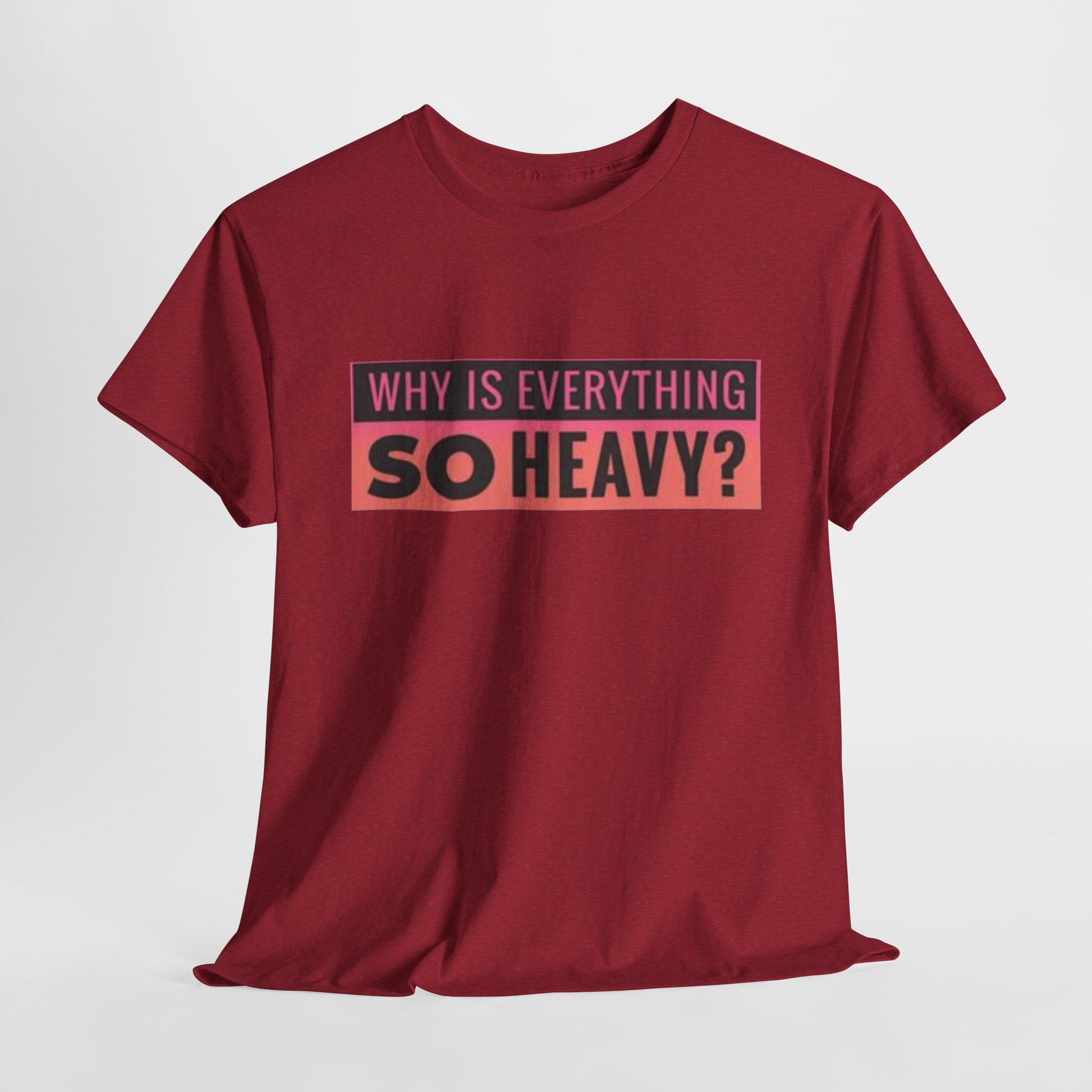 "Why Is Everything So Heavy?" – Funny Gym Shirt