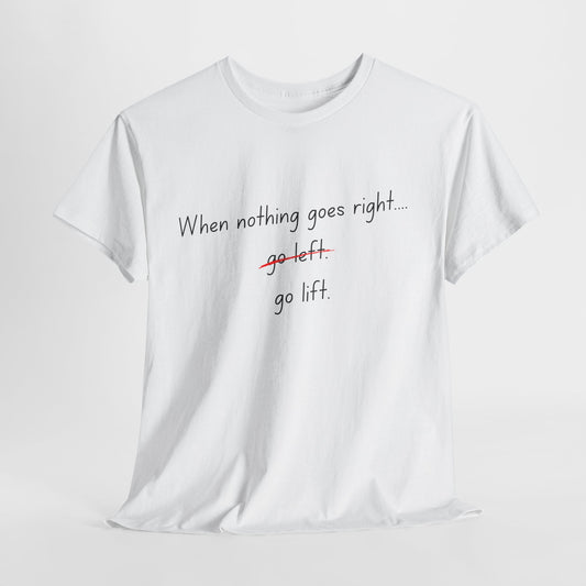 When Nothing Goes Right, Go Lift Tee