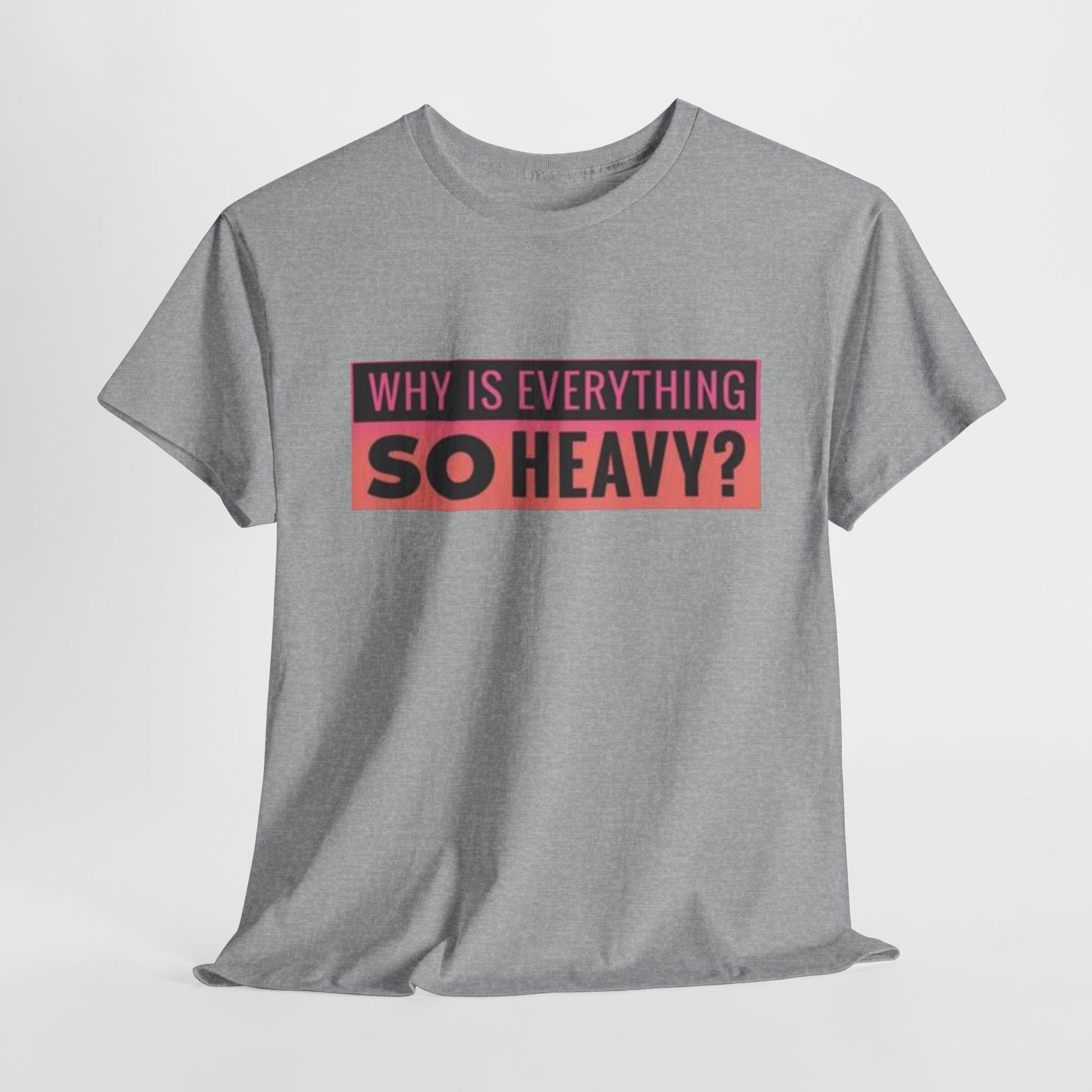 "Why Is Everything So Heavy?" – Funny Gym Shirt