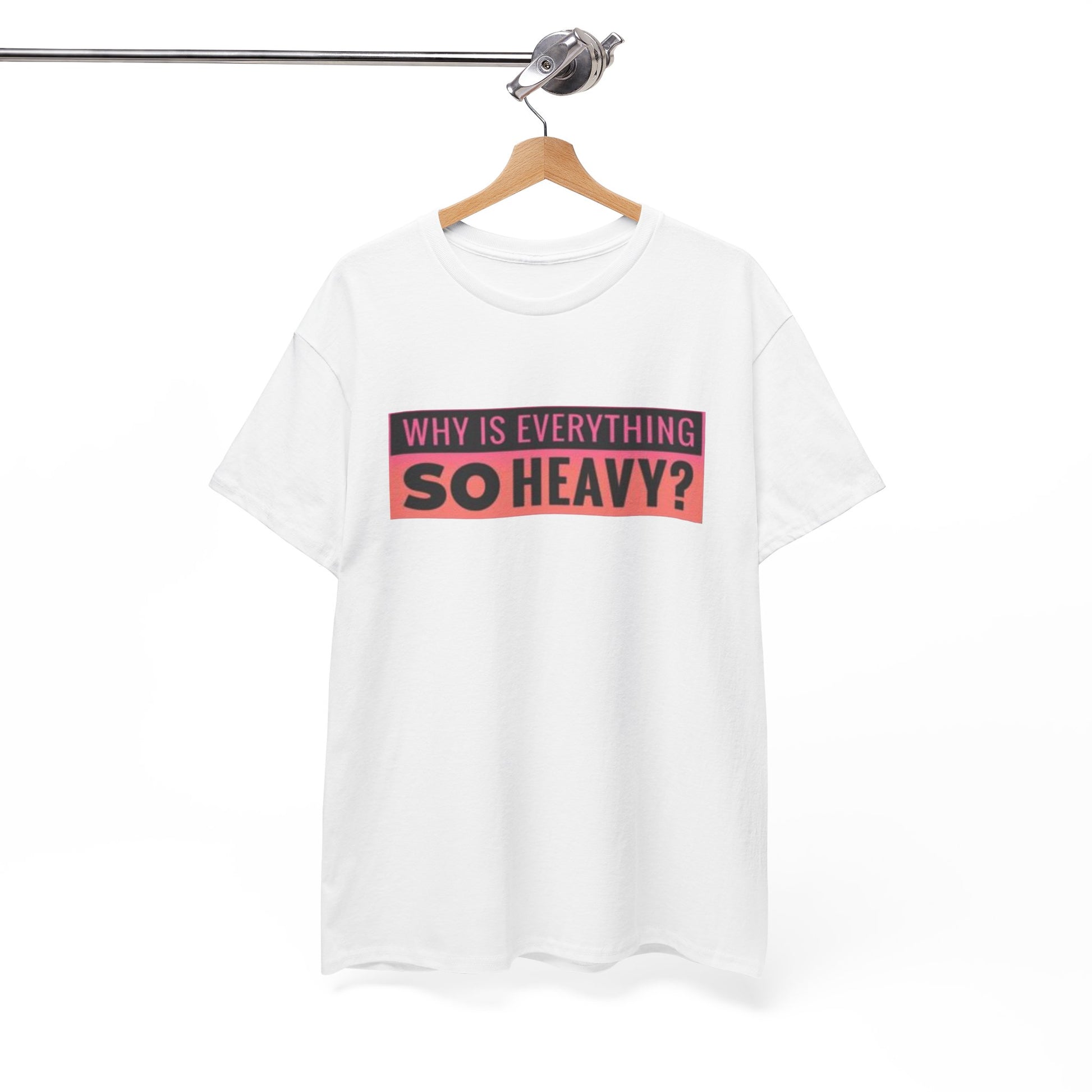 "Why Is Everything So Heavy?" – Funny Gym Shirt