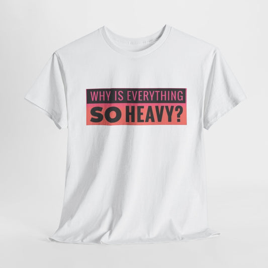 "Why Is Everything So Heavy?" – Funny Gym Shirt