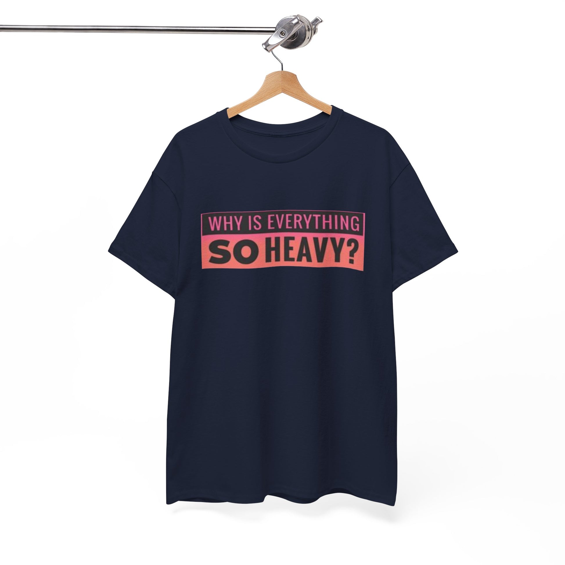 "Why Is Everything So Heavy?" – Funny Gym Shirt