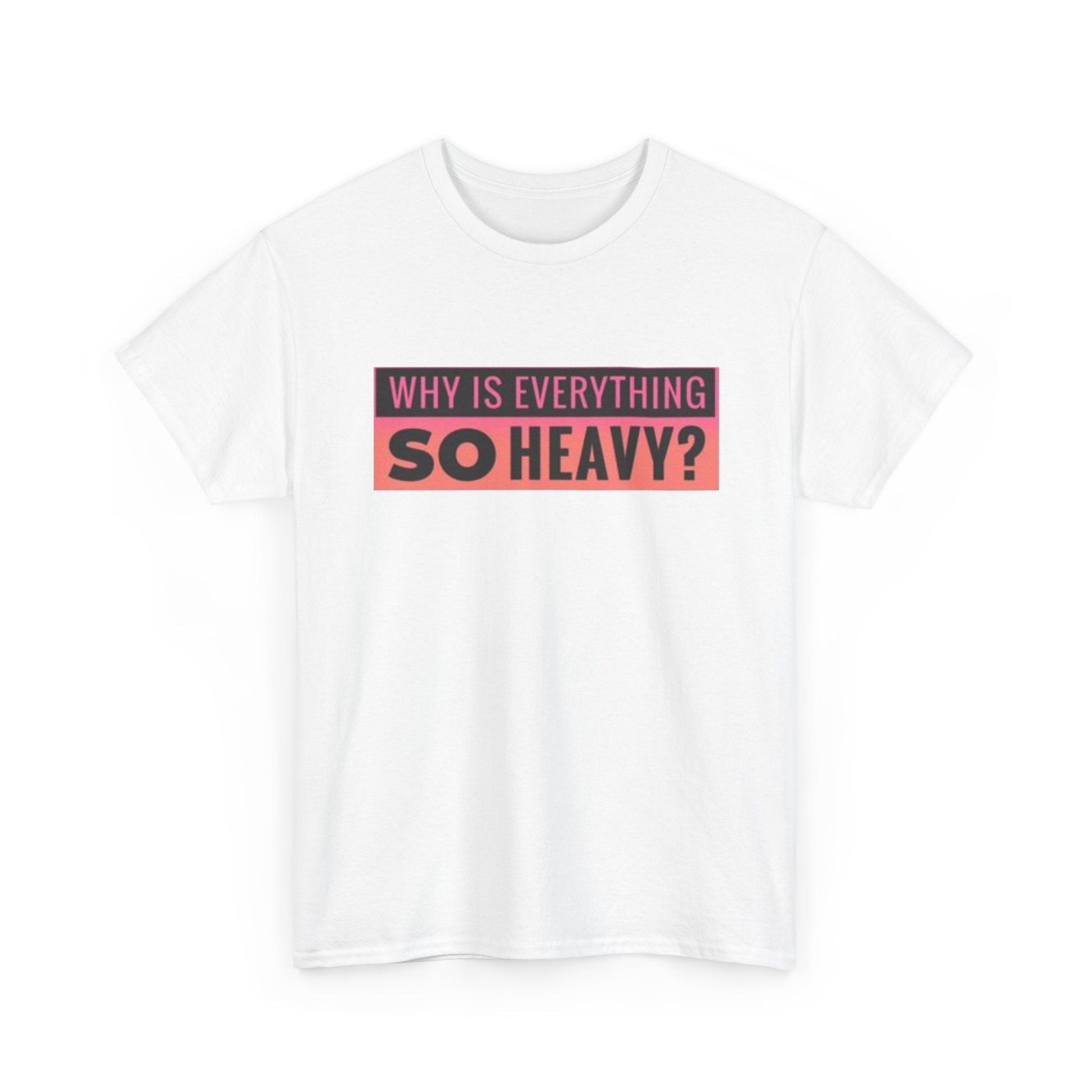 "Why Is Everything So Heavy?" – Funny Gym Shirt